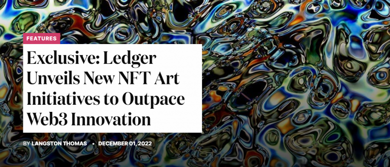 Exclusive: Ledger Unveils New NFT Art Initiatives to Outpace Web3 Innovation